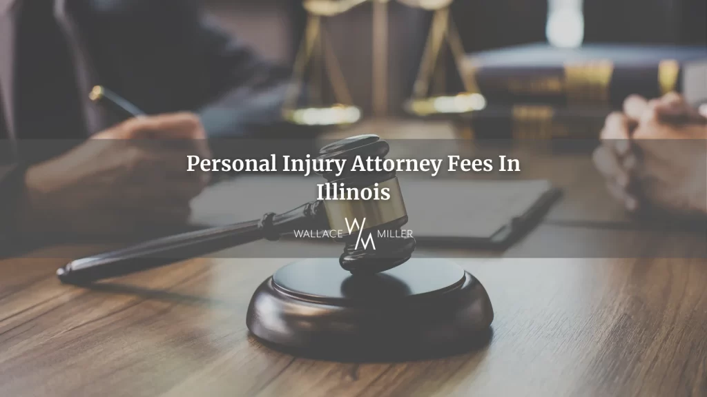 Personal Injury Attorney Fees in Illinois Wallace Miller