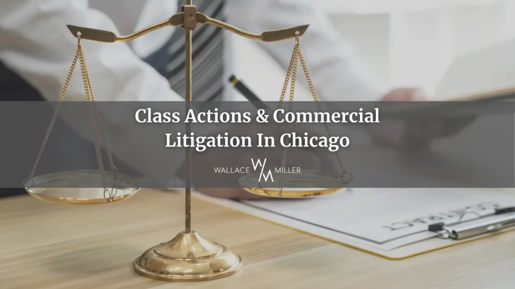 Class Actions & Commercial Litigation In Chicago