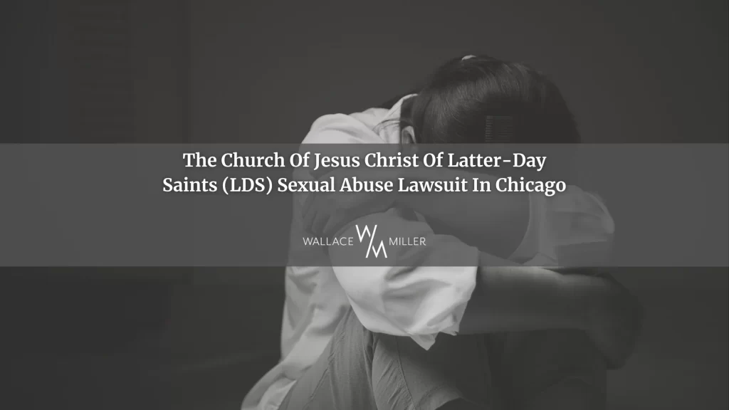 The Church Of Jesus Christ Of Latter-Day Saints (LDS) Sexual Abuse Lawsuit In Chicago